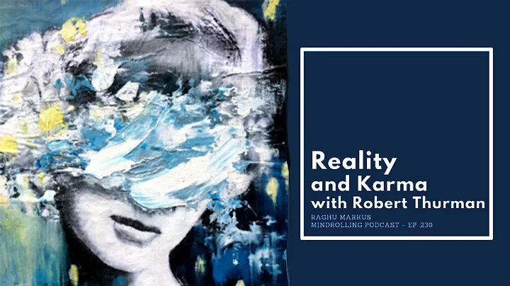 Mindrolling – Raghu Markus – Ep. 239 – Reality and Karma with Robert Thurman