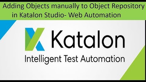 Adding the objects manually in katalon studio Object Repository