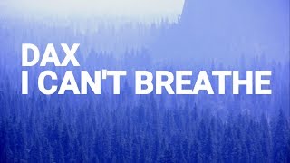 Dax - I Can't Breathe (Lyrics) 🎵