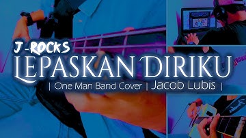 Lepaskan Diriku - J Rocks [One Man Band Cover by Jacob Lubis]