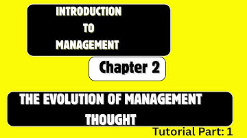 Introduction to Management Chapter 2: The Evolution of Management Thought- Tutorial Part: 1