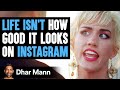 Life Isn't Always As Good As It Looks On Instagram | Dhar Mann