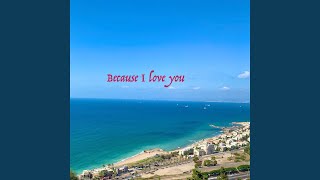 Because I Love You