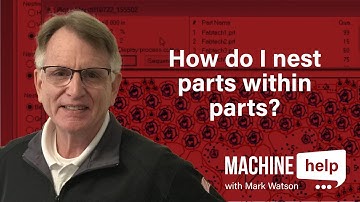 How can I nest parts within parts? | Machine Help