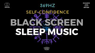 HEALING SLEEP MUSIC · BLACK SCREEN | 369Hz SELF CONFIDENCE | Insomnia, Stress, Anxiety