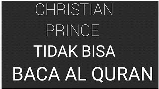 cp sub indo: setelah di uji dan ternyata Christian prince tidak bisa baca Al Qur'an masyaak - lah!