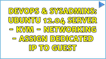 DevOps & SysAdmins: Ubuntu 12.04 server - KVM - Networking - Assign dedicated IP to GUEST