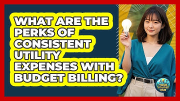 What Are The Perks Of Consistent Utility Expenses With Budget Billing? - Your Utilities Hub