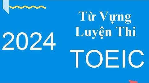 Từ Vựng Toeic ETS 2024 (Động Từ) | Listening | Reading