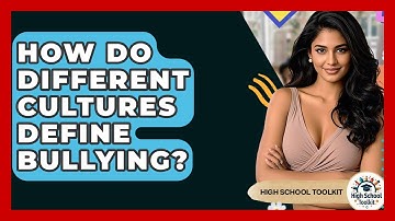 How Do Different Cultures Define Bullying? - High School Toolkit