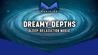 Dreamy Depths - Peaceful Music for Sleep, Relaxation - MUSIFINE