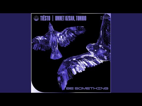 Tiësto, Ummet Ozcan & Tomhio - Be Something