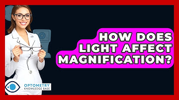 How Does Light Affect Magnification? - Optometry Knowledge Base
