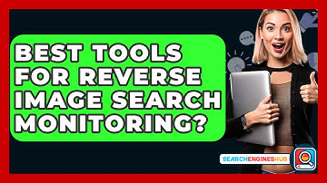 Best Tools For Reverse Image Search Monitoring? - SearchEnginesHub.com