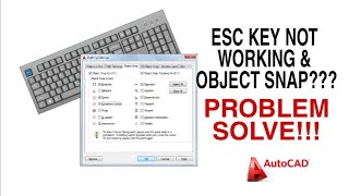 ESC KEY NOT WORKING AND OBJECT SNAP l AUTOCAD
