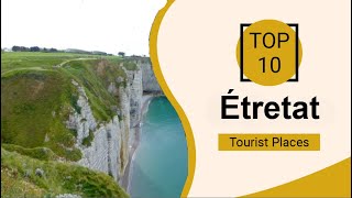 Top 10 Best Tourist Places to Visit in Étretat | France - English