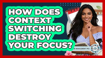 How Does Context Switching Destroy Your Focus? - The Time Management Pro