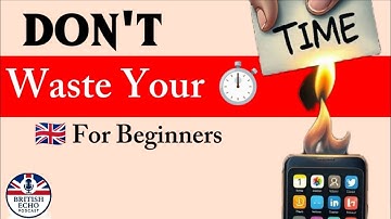 Slow English Podcast | Don’t Waste Your Time |  Improve Your Life | British English Podcast 🇬🇧