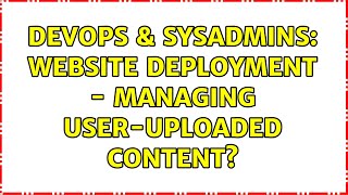 DevOps & SysAdmins: Website deployment - managing user-uploaded content? (5 Solutions!!)