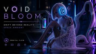 VOID BLOOM ✨ Drift Beyond Reality | Space Ambient