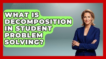 What Is Decomposition In Student Problem Solving? - Ninth Grade Starter Guide