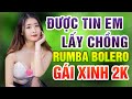 Được Tin Em Lấy Chồng Rumba - Liên Khúc Bolero Rumba Gái Xinh 2K2 Đặc Biệt Buồn Tâm Trạng