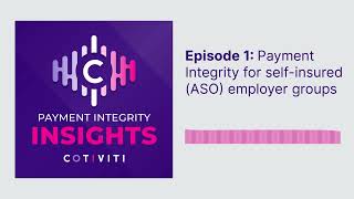 Payment Integrity Insights Podcast -  Payment integrity for self-insured (ASO) employer groups