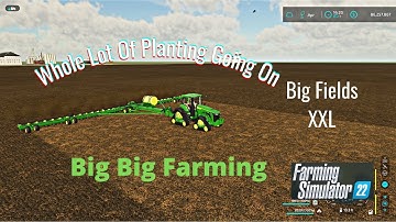 FS22 Big Fields XXL  Planting & More Planting Using Courseplay