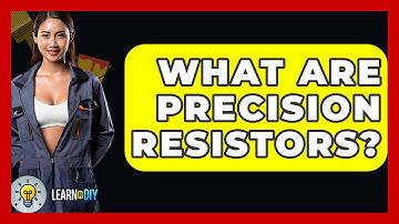 What Are Precision Resistors? - LearnToDIY360.com