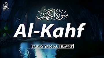 Surah Al-Kahf (سورة الكهف)| Most Beautiful & Peaceful Quran Friday Special Tilawat |Haven Holy Quran