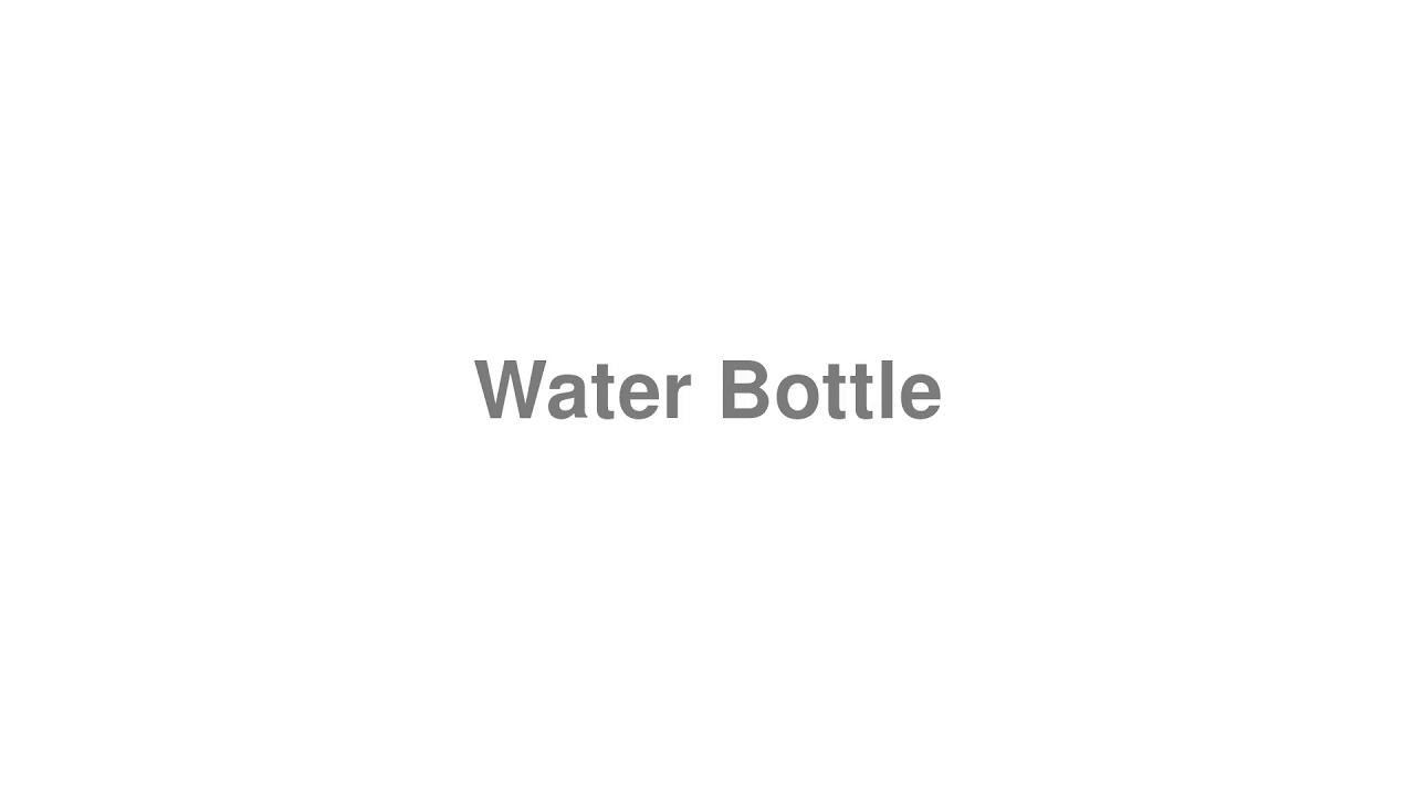 How to Pronounce "Water Bottle"