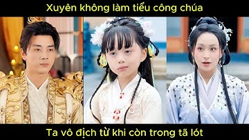 Xuyên không làm tiểu công chúa, ta vô địch từ khi còn trong tã lót