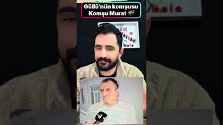 Güllü Komşu Murat Di̇kkat Çeken Beyanlar