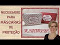 NECESSAIRE PARA MÁSCARAS DE PROTEÇÃO (PLASTIFICADA) - DIY - AULA DE COSTURA