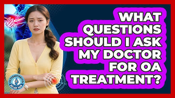What Questions Should I Ask My Doctor For OA Treatment?