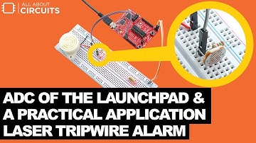 How to Use the ADC of the LaunchPad & A Practical Application  Laser Tripwire Alarm