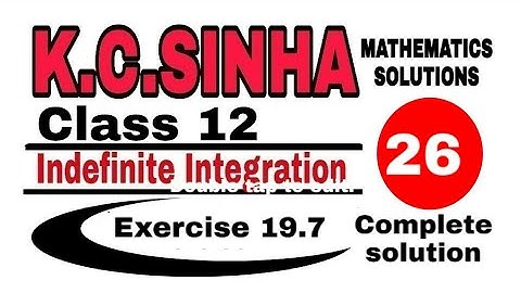 Class 12 || K.C.SINHA || Indefinite Integrals||Exercise 19.7|| Mathematics|| Complete solution ||