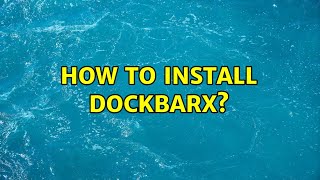 How to install dockbarx (2 Solutions!!)