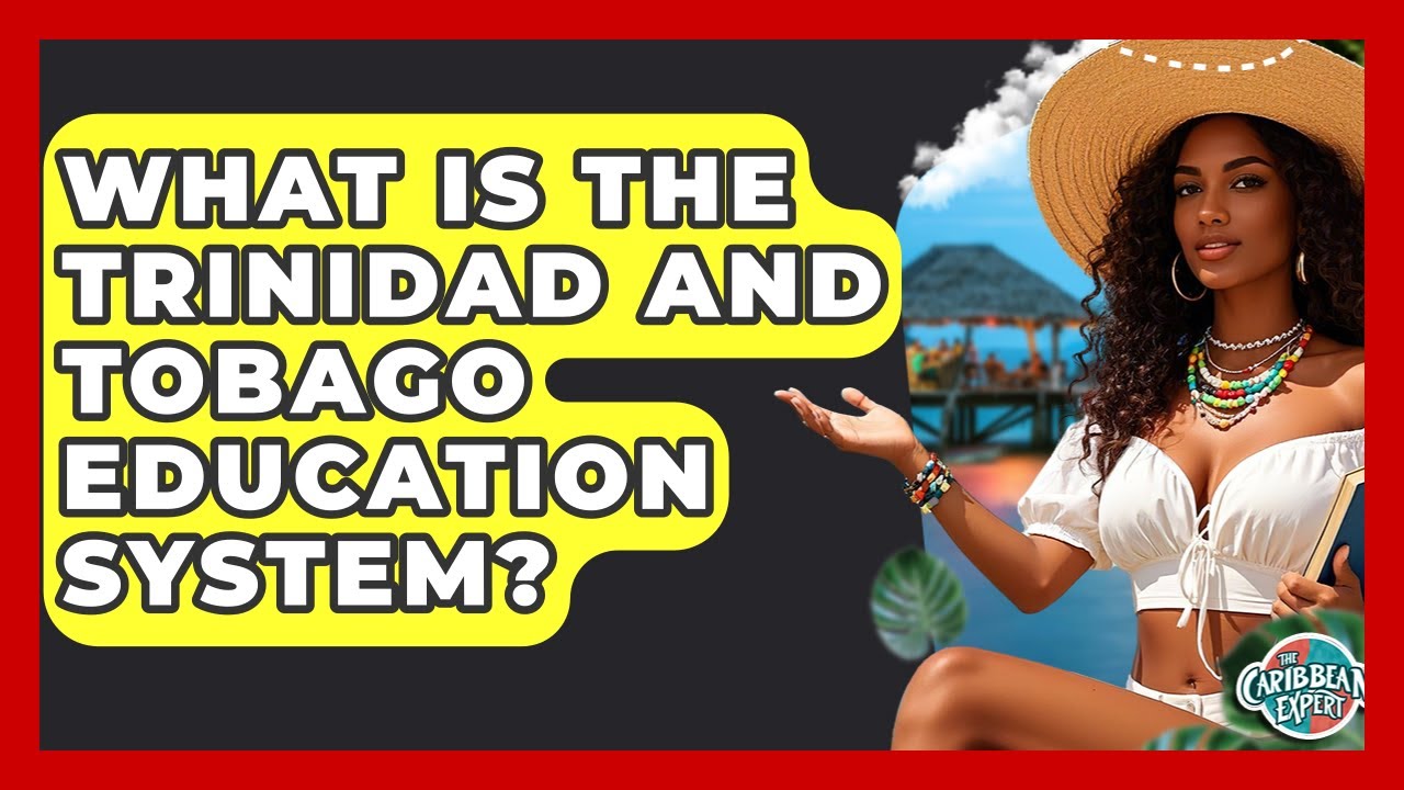What Is The Trinidad And Tobago Education System? - The Caribbean Expert