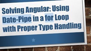 Solving Angular: Using Date-Pipe in a for Loop with Proper Type Handling