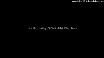 Little Mix - Holiday (DJ Chello RMX) #ChelloBeats