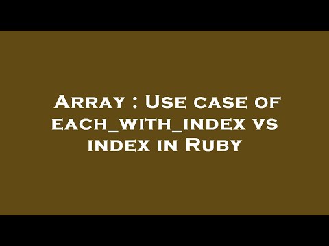 Array : Use case of each_with_index vs index in Ruby