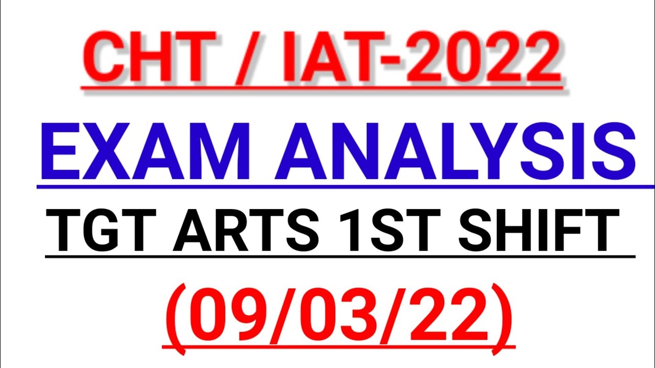 🙏CHT / IAT -2022 || EXAM ANALYSIS 1ST SHIFT || TGT ARTS || 09/03/22||