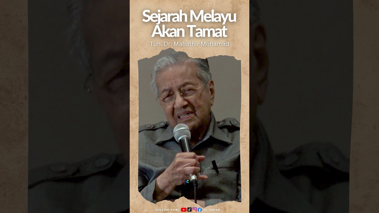 Sejarah Melayu Akan Tamat - Tun Dr Mahathir Mohamad  