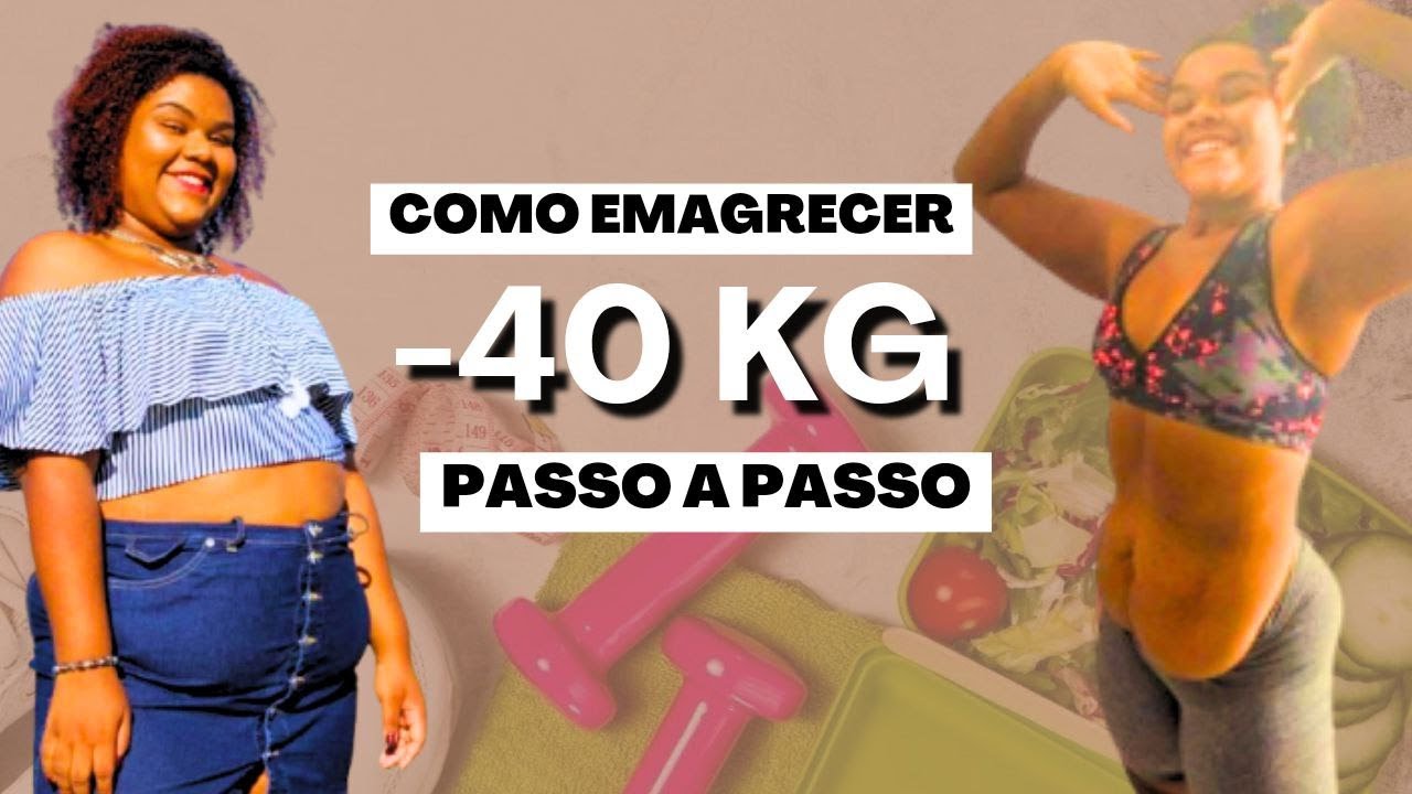 COMO EMAGRECI 40 KG EM 6 MESES  (PASSO A PASSO)