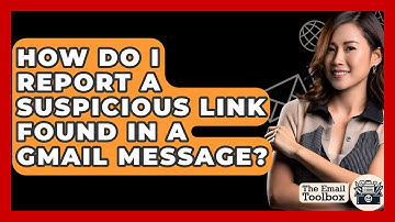 How Do I Report A Suspicious Link Found In A Gmail Message? - TheEmailToolbox.com