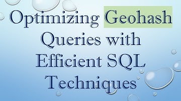 Optimizing Geohash Queries with Efficient SQL Techniques