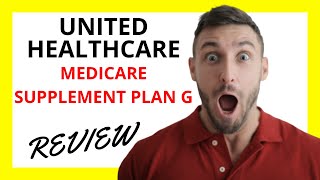 🔥 UnitedHealthcare Medicare Supplement Plan G Review: Pros and Cons