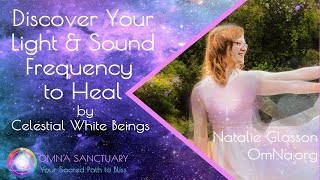 Discover Your Light & Sound Frequency to Heal by Celestial White Beings with Natalie Glasson