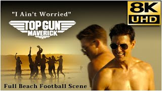 Top Gun Maverick • Full Beach Football Scene • I Ain’t Worried • 8K \& HQ Sound